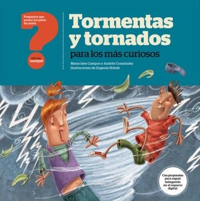 Figura 5. Tapa del libro Preguntas que ponen los pelos de punta. Tormentas y tornados para los más curiosos (Campos y Cosarinsky, 2013).