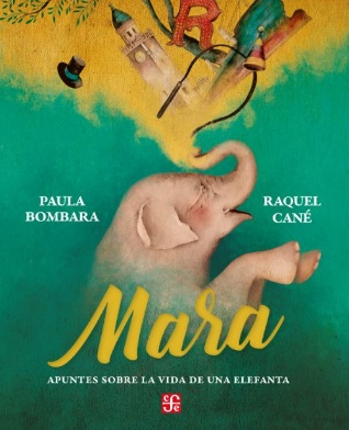 Figura 7. Tapa del libro Mara. Apuntes sobre la vida de una elefanta. (Bombara y Cané, 2022)